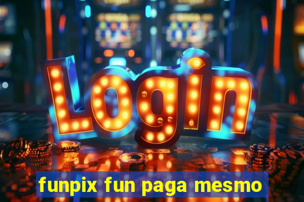 funpix fun paga mesmo